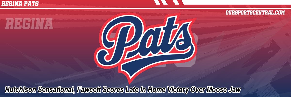 Hutchison Sensational, Fawcett Scores Late In Home Victory Over Moose Jaw