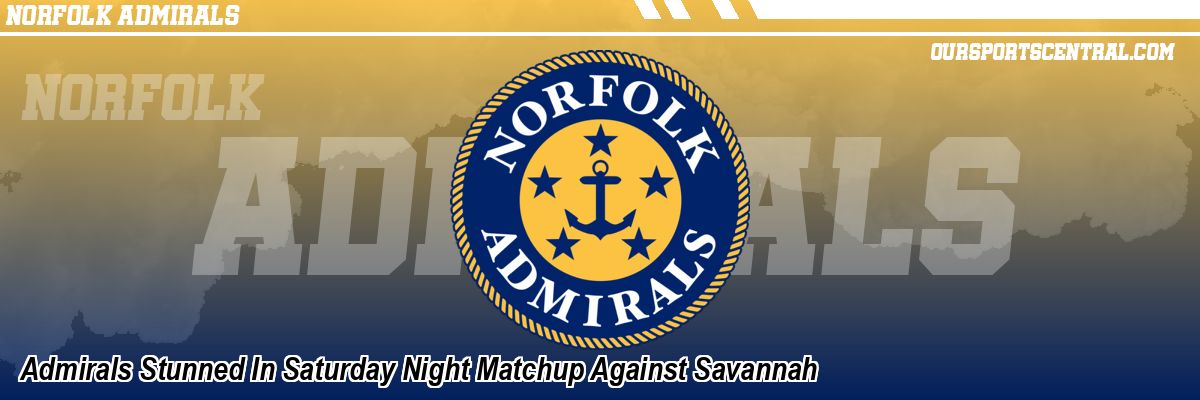 Admirals Stunned In Saturday Night Matchup Against Savannah