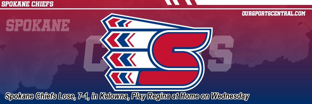 Spokane Chiefs Lose, 7-1, in Kelowna, Play Regina at Home on Wednesday