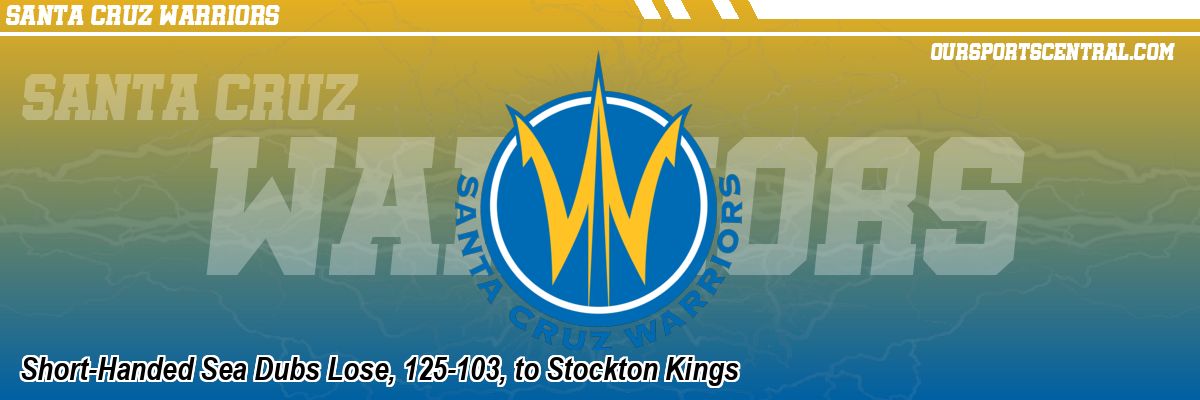 Short-Handed Sea Dubs Lose, 125-103, to Stockton Kings