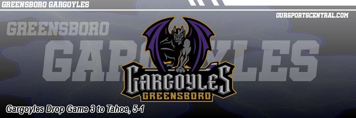 Gargoyles Drop Game 3 to Tahoe, 5-1