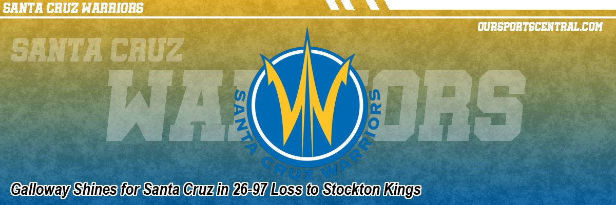 Galloway Shines for Santa Cruz in 26-97 Loss to Stockton Kings