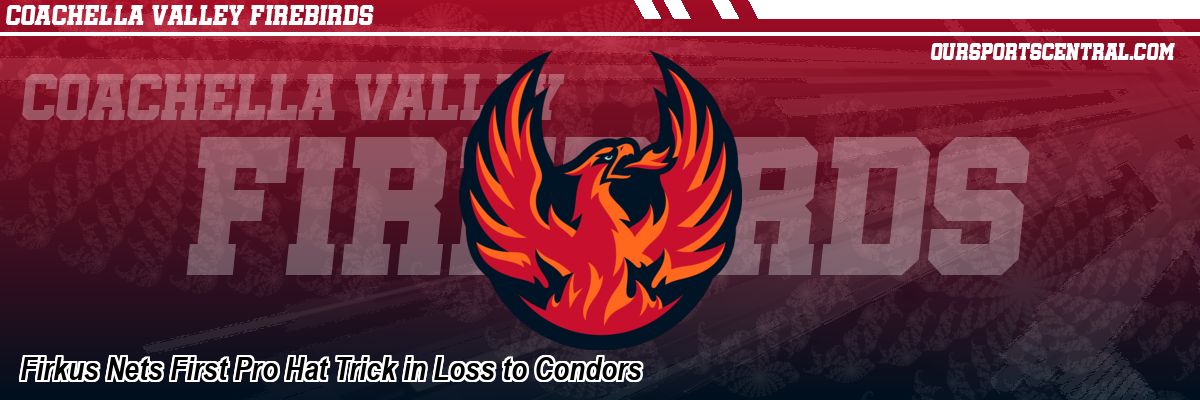 Firkus Nets First Pro Hat Trick in Loss to Condors