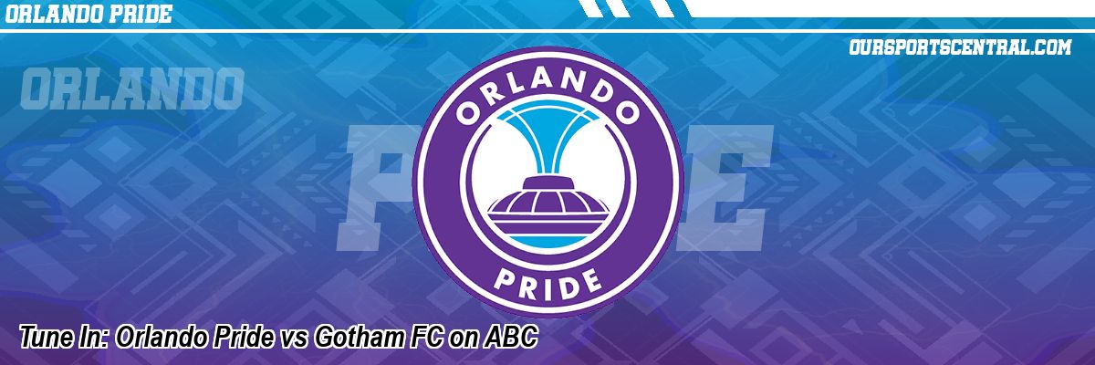 Tune In: Orlando Pride vs Gotham FC on ABC