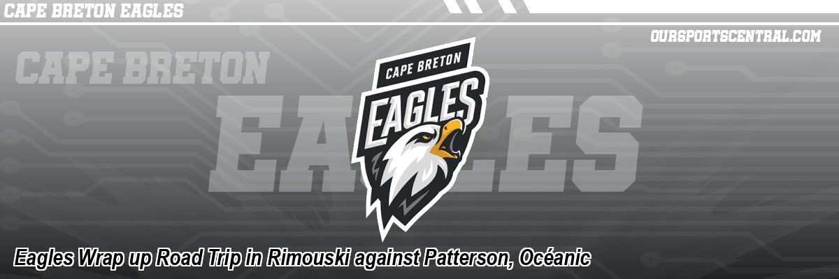 Eagles Wrap up Road Trip in Rimouski against Patterson, Océanic