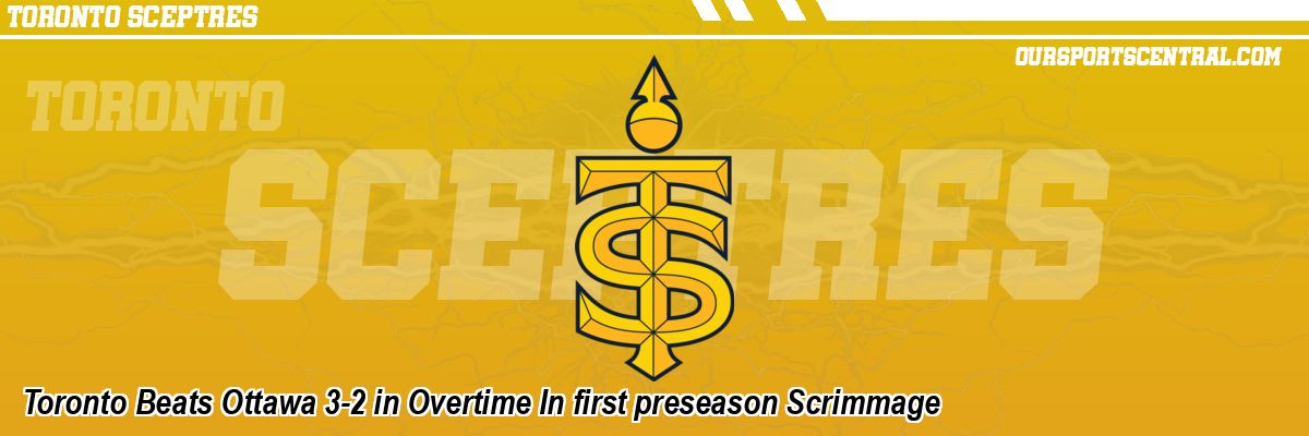 Toronto Beats Ottawa 3-2 in Overtime In first preseason Scrimmage