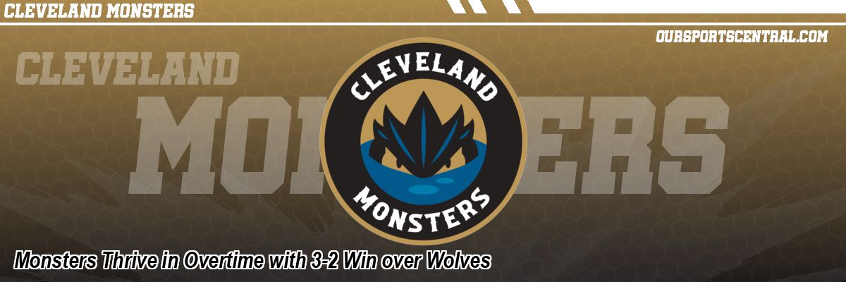 Monsters Thrive in Overtime with 3-2 Win over Wolves