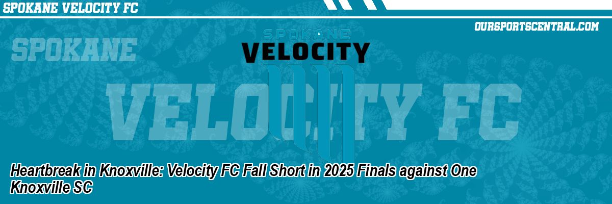 Heartbreak in Knoxville: Velocity FC Fall Short in 2025 Finals against One Knoxville SC