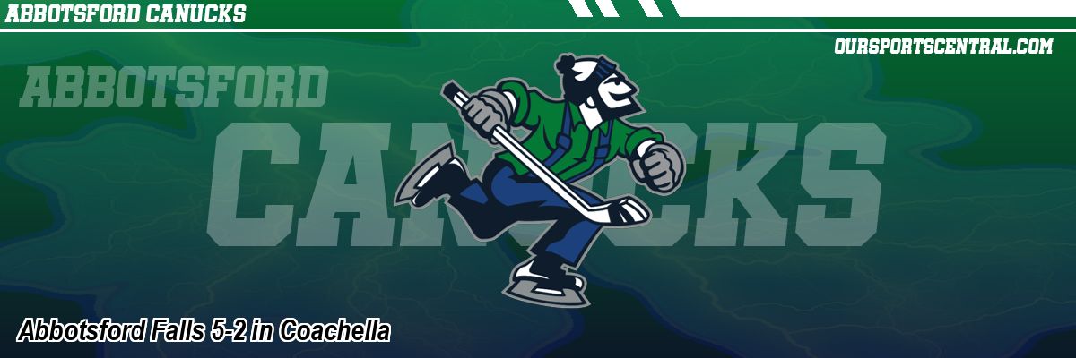Abbotsford Falls 5-2 in Coachella