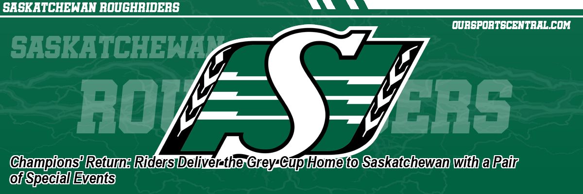 Champions' Return: Riders Deliver the Grey Cup Home to Saskatchewan with a Pair of Special Events
