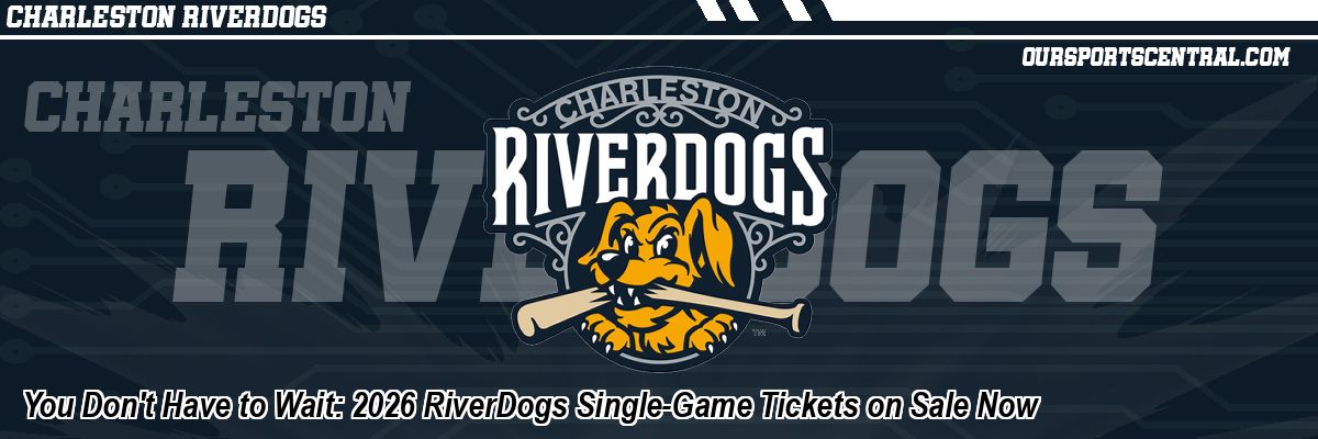 You Don't Have to Wait: 2026 RiverDogs Single-Game Tickets on Sale Now