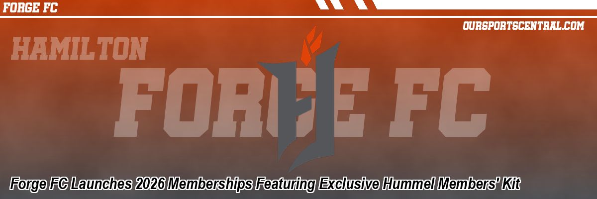 Forge FC Launches 2026 Memberships Featuring Exclusive Hummel Members' Kit