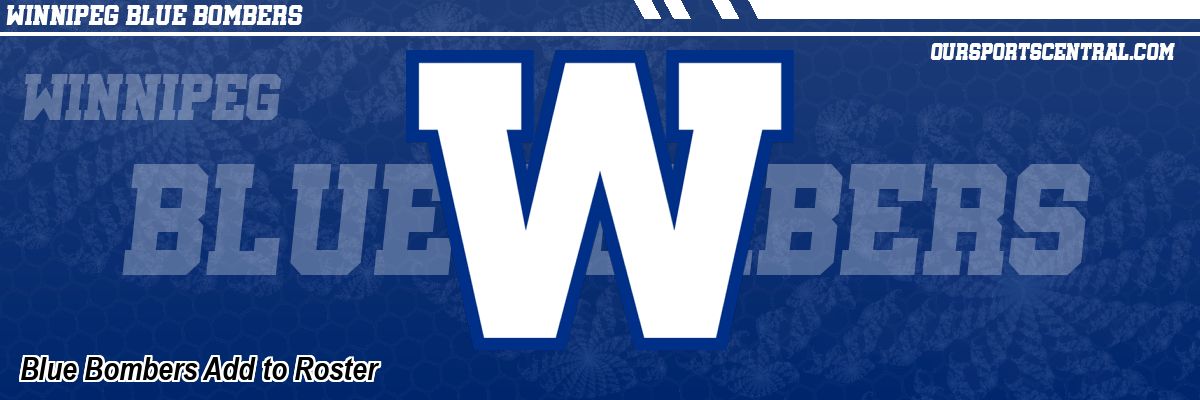 Blue Bombers Add to Roster