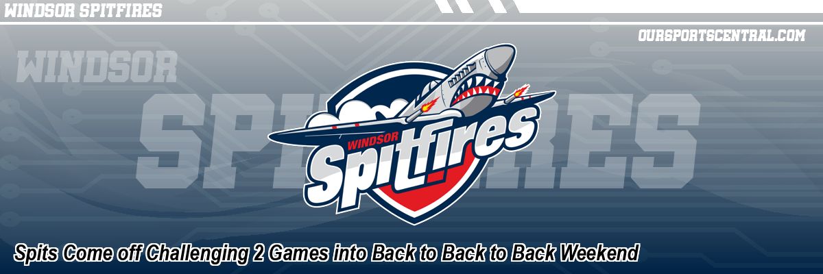 Spits Come off Challenging 2 Games into Back to Back to Back Weekend