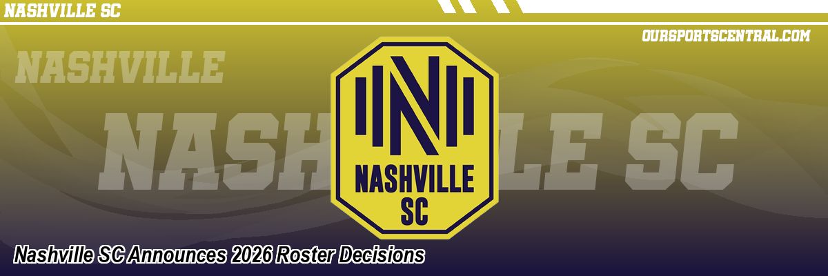 Nashville SC Announces 2026 Roster Decisions