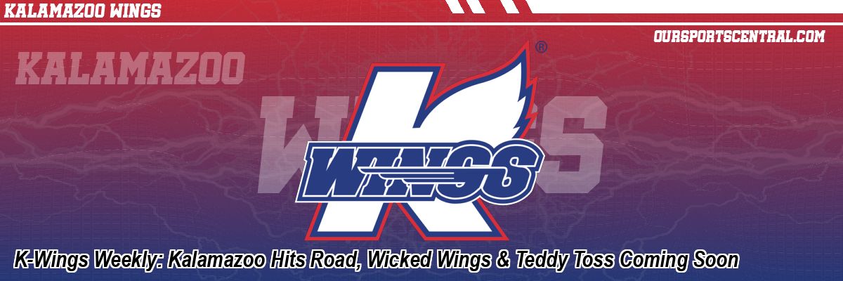 K-Wings Weekly: Kalamazoo Hits Road, Wicked Wings & Teddy Toss Coming Soon