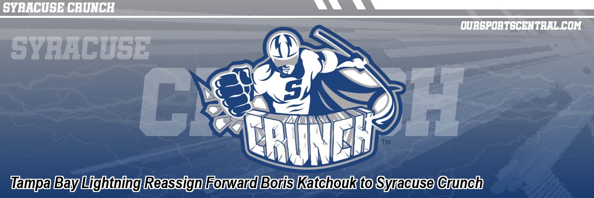 Tampa Bay Lightning Reassign Forward Boris Katchouk to Syracuse Crunch