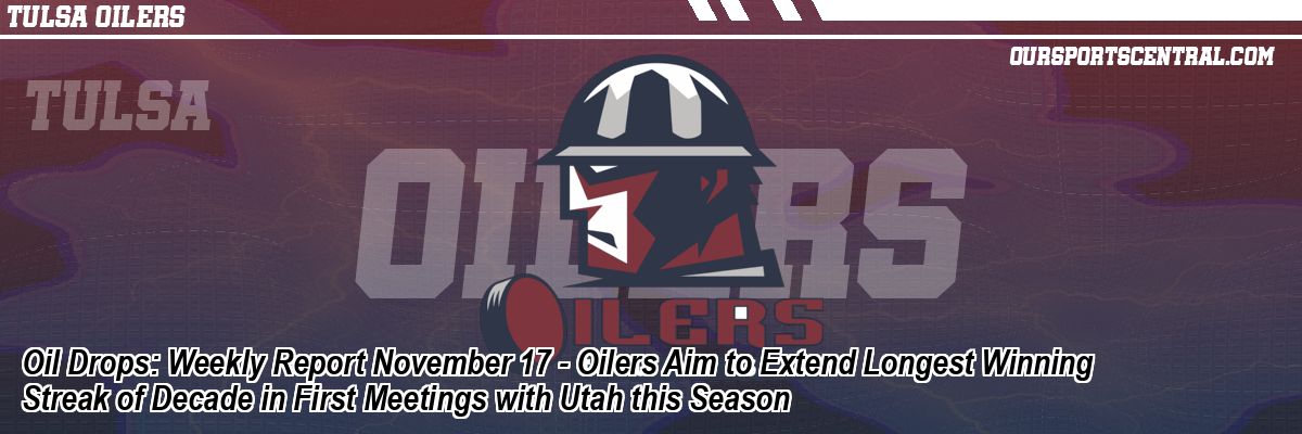 Oil Drops: Weekly Report November 17 - Oilers Aim to Extend Longest Winning Streak of Decade in First Meetings with Utah this Season