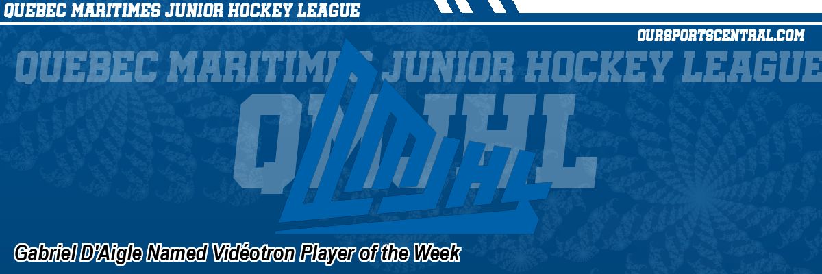 Gabriel D'Aigle Named Vidéotron Player of the Week