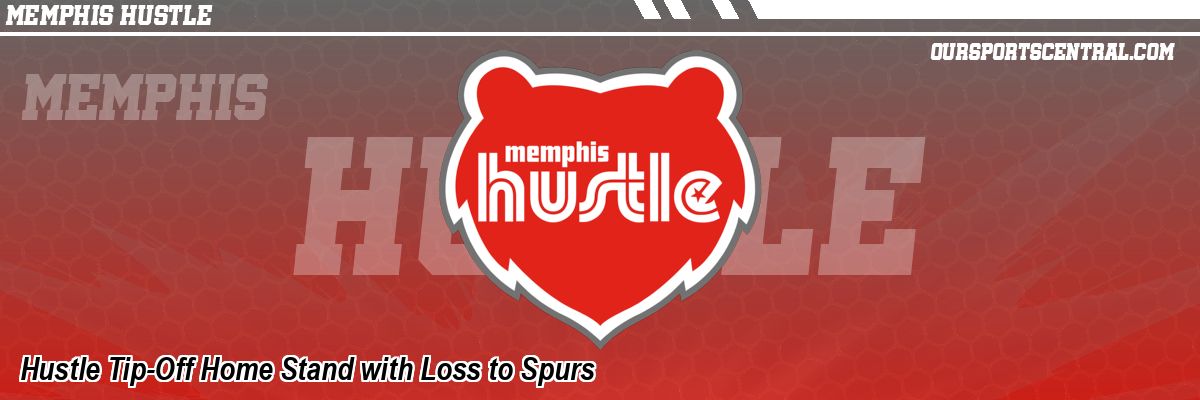 Hustle Tip-Off Home Stand with Loss to Spurs