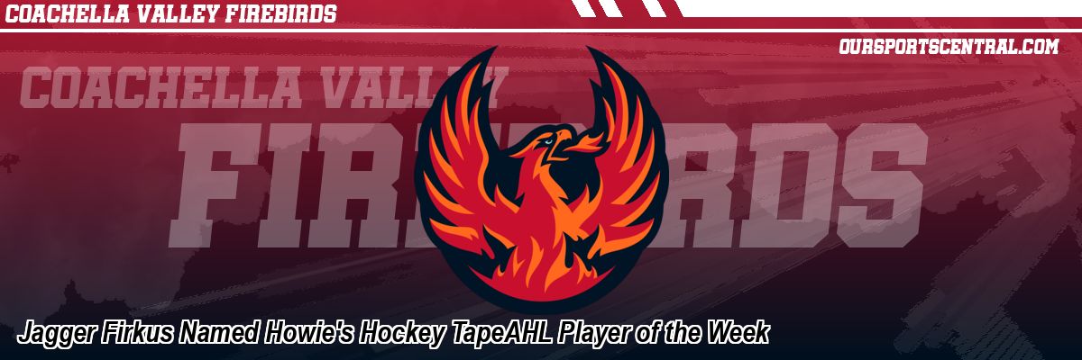 Jagger Firkus Named Howie's Hockey TapeAHL Player of the Week