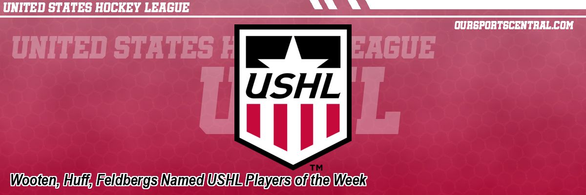 Wooten, Huff, Feldbergs Named USHL Players of the Week
