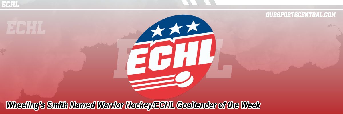 Wheeling's Smith Named Warrior Hockey/ECHL Goaltender of the Week