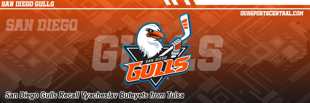 San Diego Gulls Recall Vyacheslav Buteyets from Tulsa