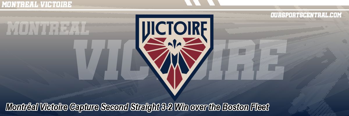 Montréal Victoire Capture Second Straight 3-2 Win over the Boston Fleet