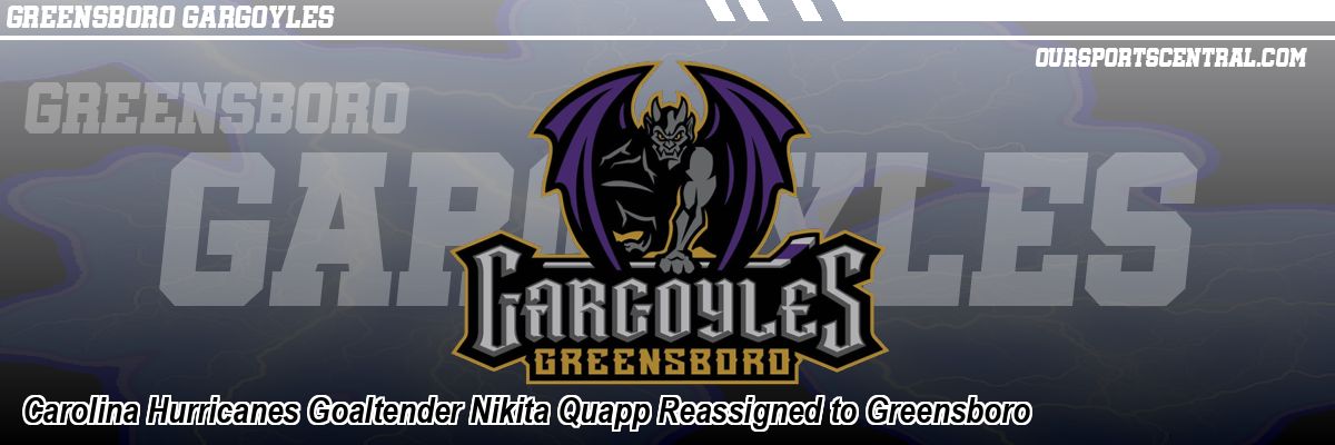 Carolina Hurricanes Goaltender Nikita Quapp Reassigned to Greensboro