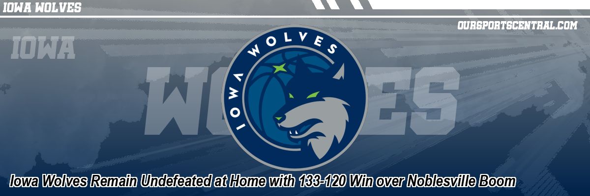 Iowa Wolves Remain Undefeated at Home with 133-120 Win over Noblesville Boom