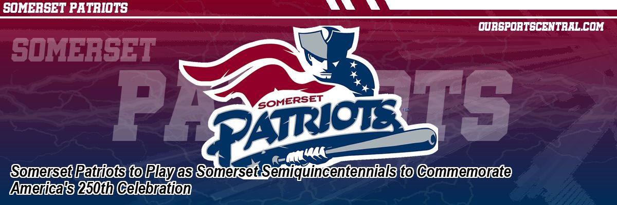Somerset Patriots to Play as Somerset Semiquincentennials to Commemorate America's 250th Celebration
