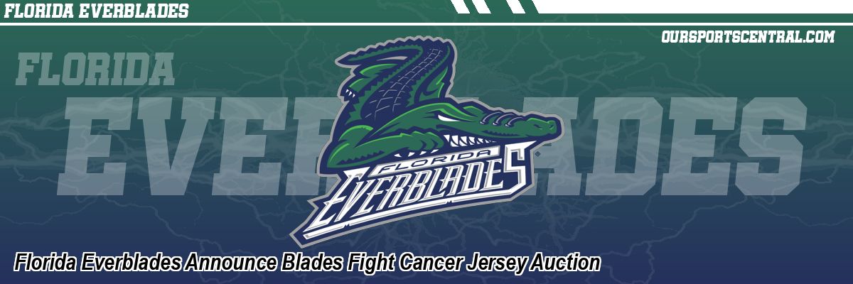 Florida Everblades Announce Blades Fight Cancer Jersey Auction