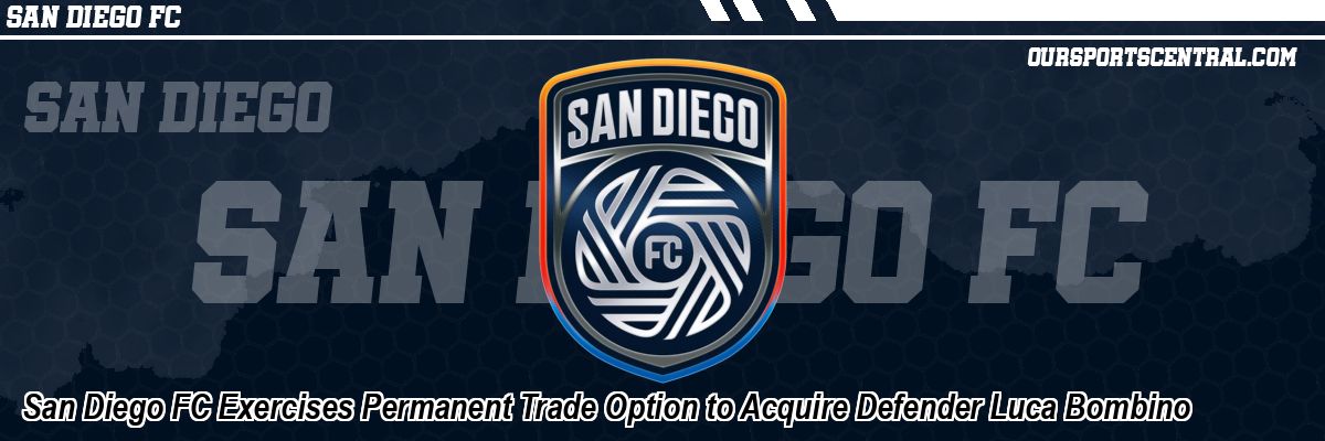 San Diego FC Exercises Permanent Trade Option to Acquire Defender Luca Bombino
