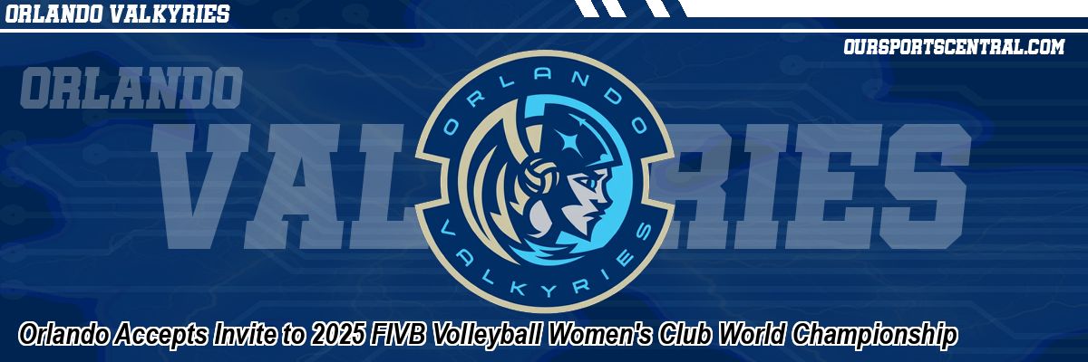 Orlando Accepts Invite to 2025 FIVB Volleyball Women's Club World Championship