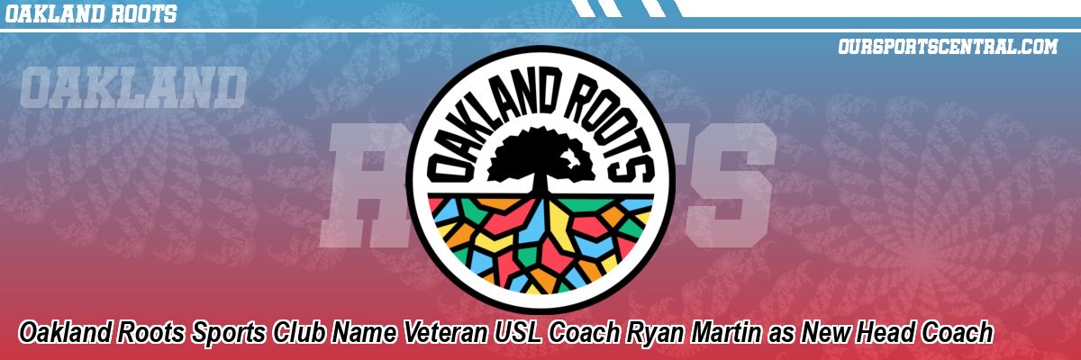 Oakland Roots Sports Club Name Veteran USL Coach Ryan Martin as New Head Coach