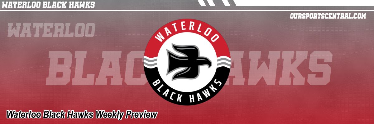 Waterloo Black Hawks Weekly Preview