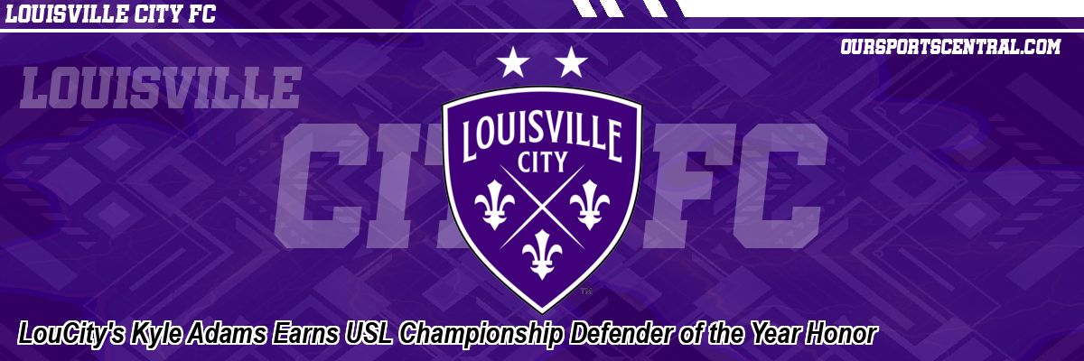 LouCity's Kyle Adams Earns USL Championship Defender of the Year Honor