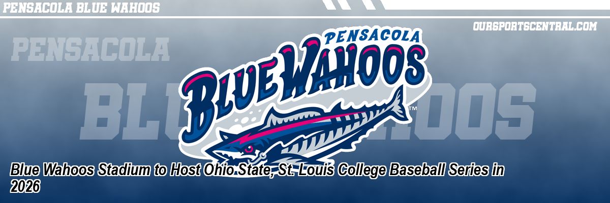 Blue Wahoos Stadium to Host Ohio State, St. Louis College Baseball Series in 2026