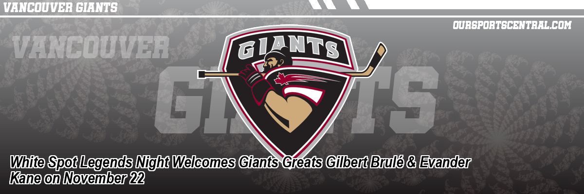 White Spot Legends Night Welcomes Giants Greats Gilbert Brulé & Evander Kane on November 22