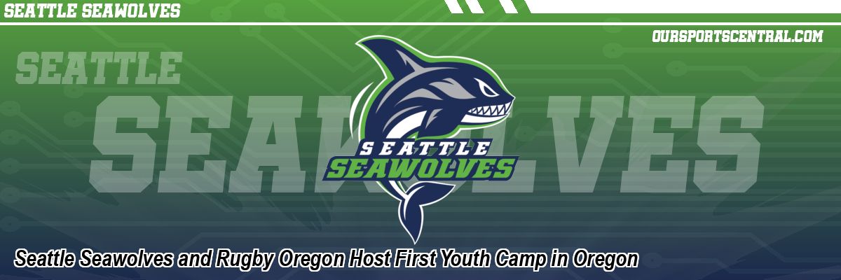 Seattle Seawolves and Rugby Oregon Host First Youth Camp in Oregon