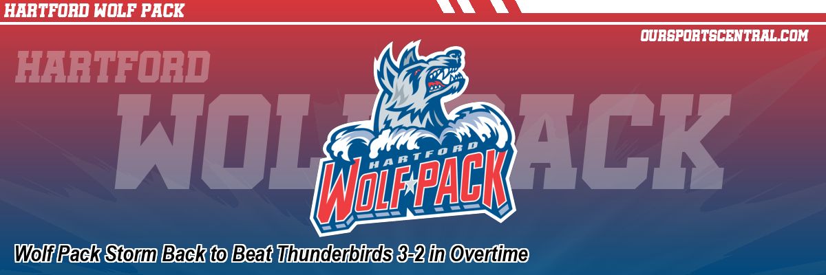 Wolf Pack Storm Back to Beat Thunderbirds 3-2 in Overtime