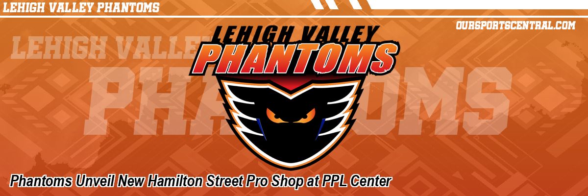 Phantoms Unveil New Hamilton Street Pro Shop at PPL Center