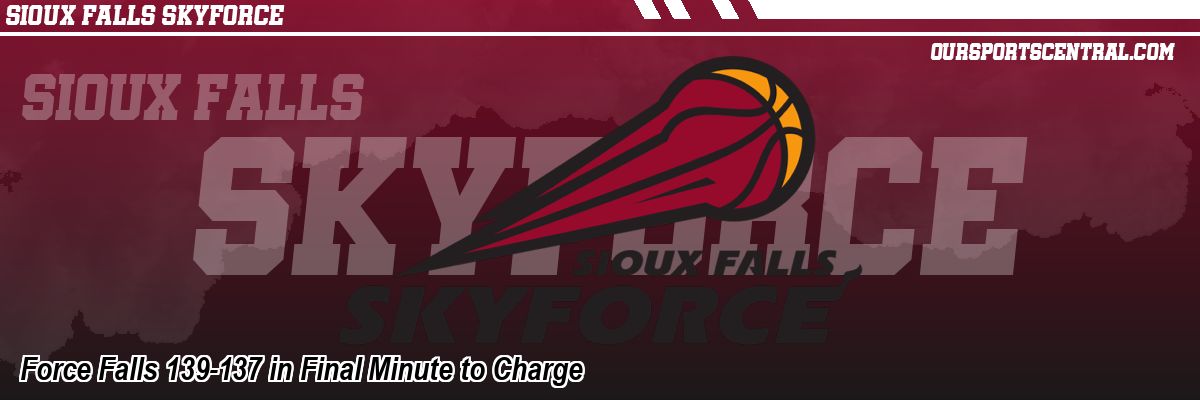 Force Falls 139-137 in Final Minute to Charge