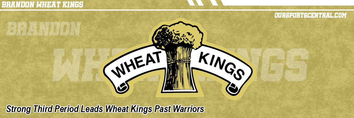 Strong Third Period Leads Wheat Kings Past Warriors