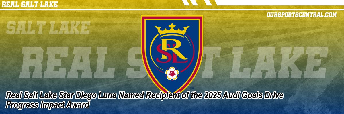 Real Salt Lake Star Diego Luna Named Recipient of the 2025 Audi Goals Drive Progress Impact Award