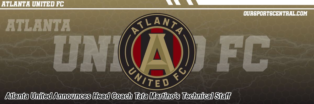 Atlanta United Announces Head Coach Tata Martino's Technical Staff