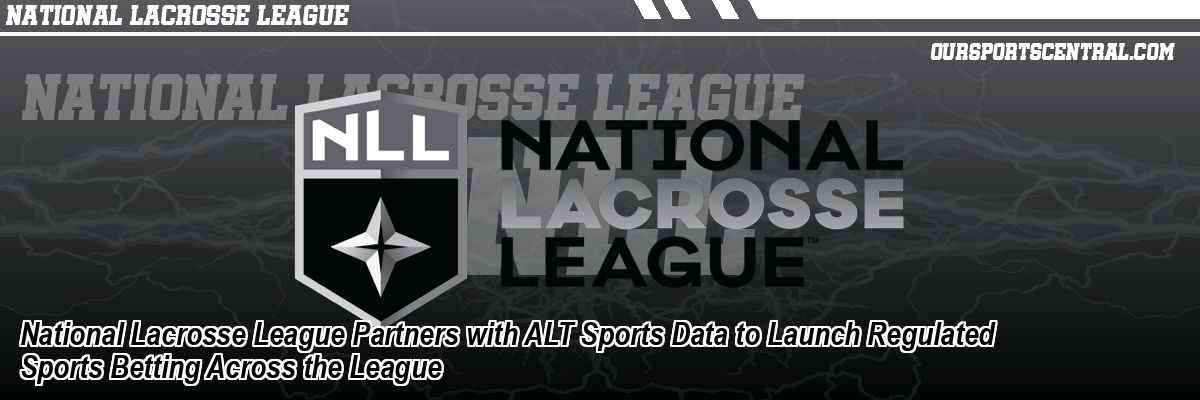 National Lacrosse League Partners with ALT Sports Data to Launch Regulated Sports Betting Across the League