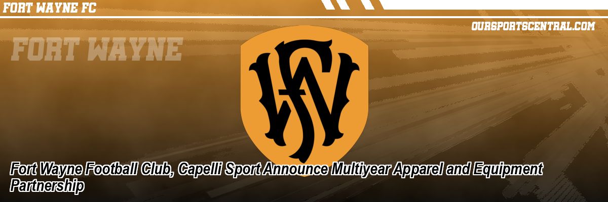 Fort Wayne Football Club, Capelli Sport Announce Multiyear Apparel and Equipment Partnership