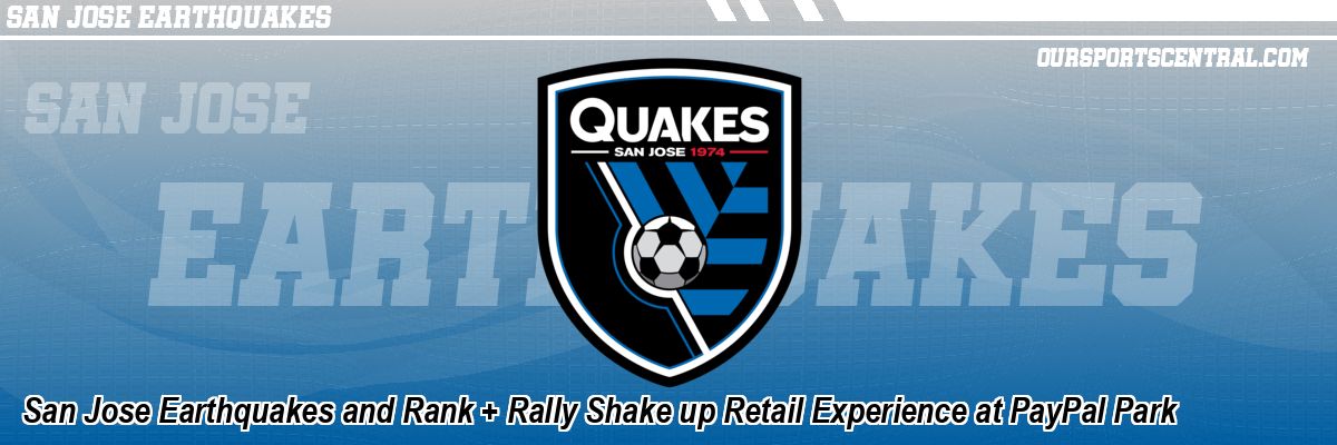 San Jose Earthquakes and Rank + Rally Shake up Retail Experience at PayPal Park
